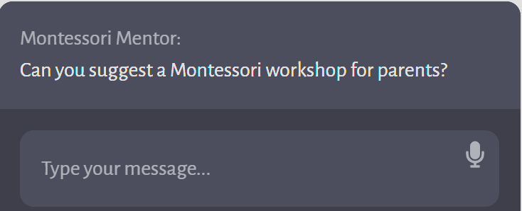 Screenshot of a chat interface with a message from a Montessori Mentor asking, "Can you suggest a Montessori workshop for parents?" indicating an interactive session between AI assistant and user for Montessori education guidance.